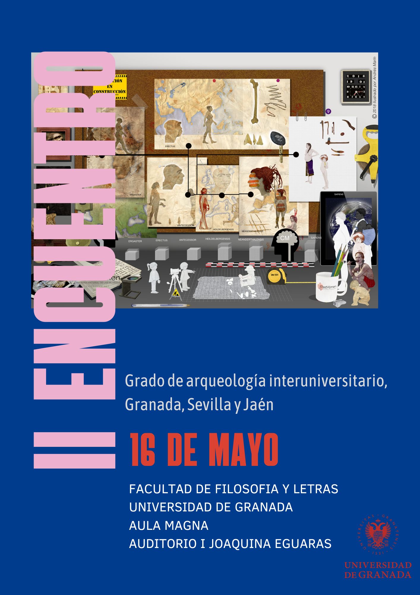 El día 16 de mayo tendrá lugar el II Encuentro Interuniversitario del Grado de Arqueología, Granada, Sevilla y Jaén. Un evento único que tendrá lugar en la Facultad de Filosofía y Letras de la UGR y que tendrá como objetivo principal general sinergias entre los tres centros que imparten este Grado.